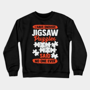 I Have Enough Jigsaw Puzzles Said No One Ever Crewneck Sweatshirt